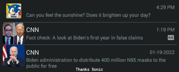 429PM Can you feel the sunshine Does it brighten up your day CNN 119 PM Fact check A look at Bidens first year in false claims CNN 01192022 Biden administration to distribute 400 million N95 masks to the N i public for free e