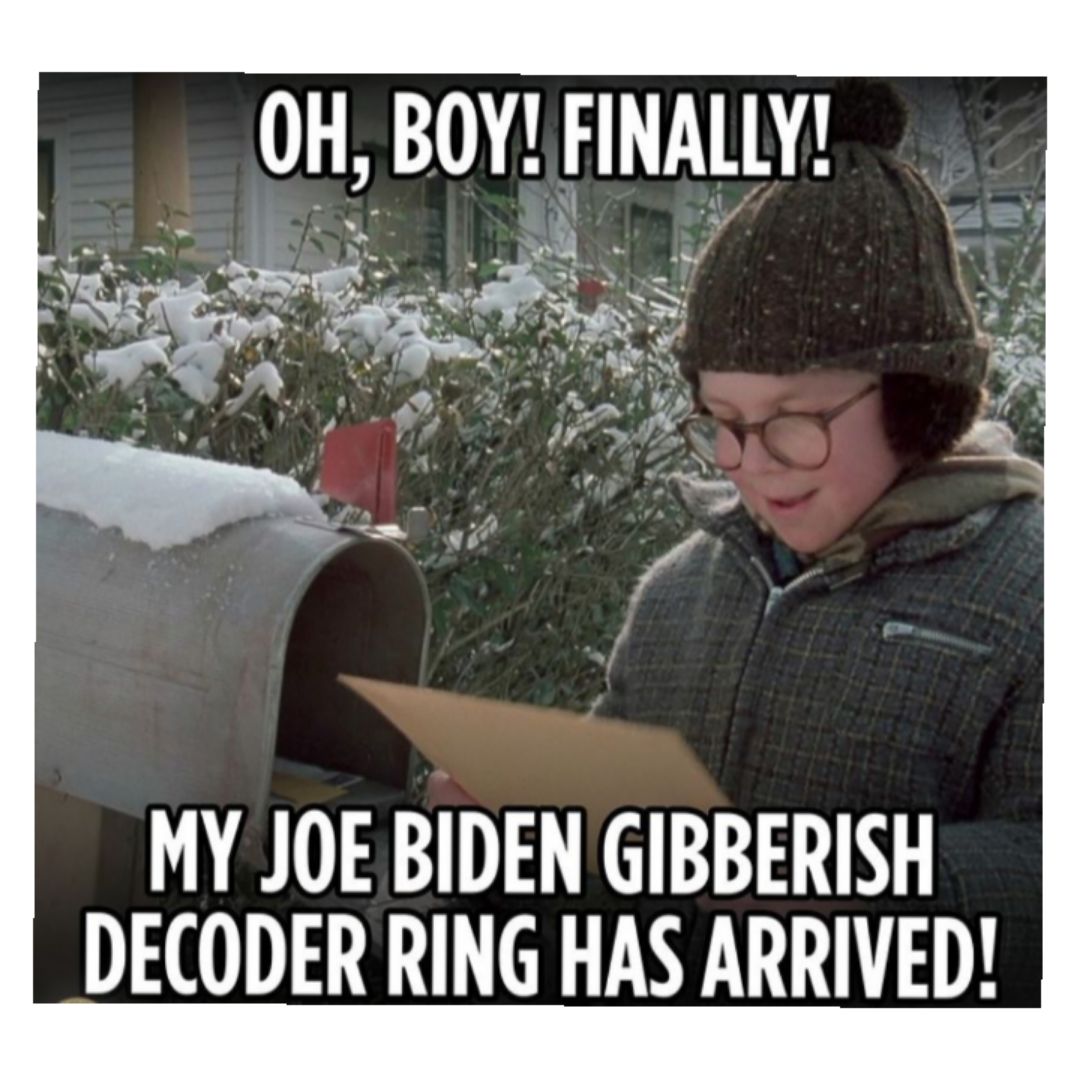 0H BOY FINAllY MY JOE BIDEN GIBBERISH DECODER RING HAS ARRIVED