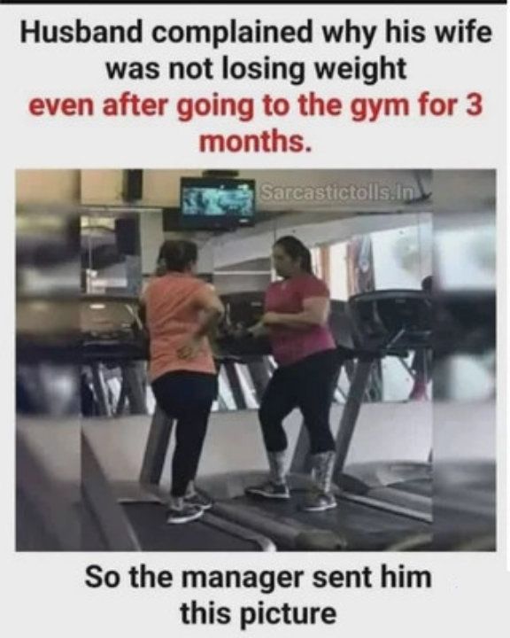 Husband complained why his wife was not losing weight even after going to the gym for 3 months So the manager sent him this picture