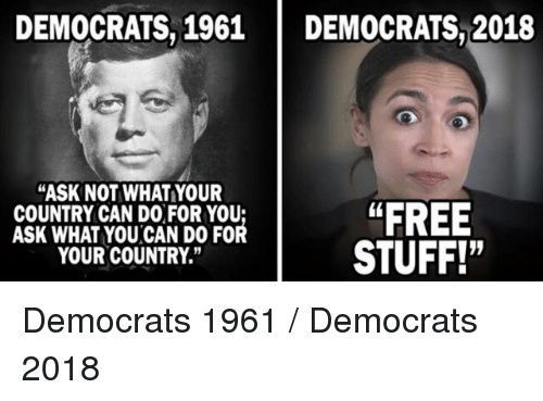 DEMCRATS 1961 DEMOCRATS 2018 ASK NOT WHATYOUR EgUNYRY CAN DO FOR YOU DO FOR YOUR COURTRY Democrats 1961 Democrats 2018