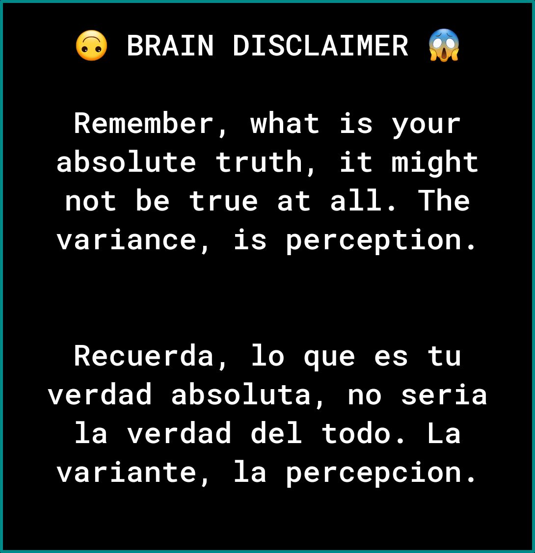 BRAIN DISCLAIMER Remember what is your absolute truth it might not be true at all The AL 1 7T Bl T Y T e S X RITeTTTT oo F T Ko I V LN T verdad absoluta no seria NNV o E Te I WA oo Te D K variante la percepcion