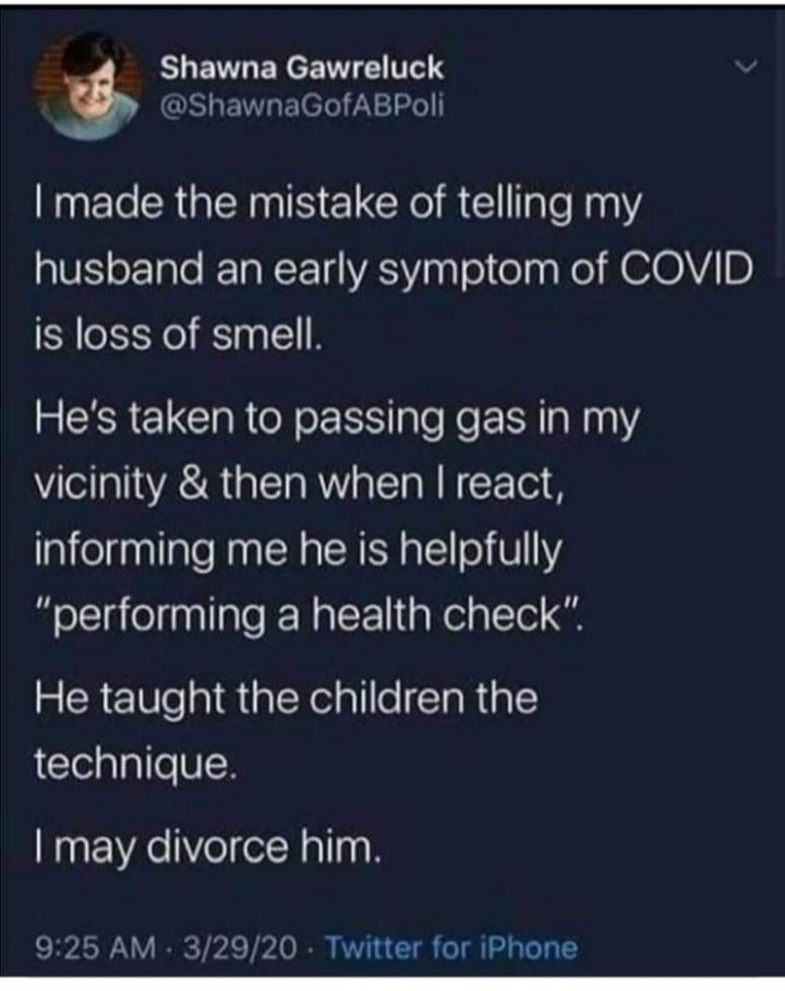 SLEWT EReE TT S ShawnaGofABPoli made the mistake of telling my husband an early symptom of COVID is loss of smell R EERELCIRoN o ale Ne LN aN10Y vicinity then when react informing me he is helpfully folcTaielanllaleRNalFaNelalTol G He taught the children the technique may divorce him 925 AM 32920 Twitter for iPhone