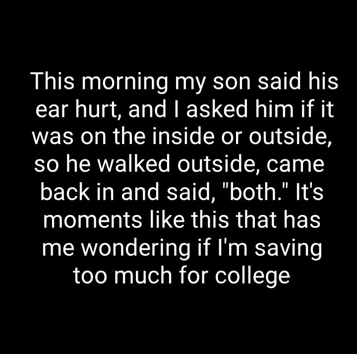 This morning my son said his eI Vg AT e RIET Cle Rallaa M1 was on the inside or outside so he walked outside came oF Tel QT IR 1aT IESF T0o M o o s T 5 IR CROIERGEIIER me wondering if Im saving too much for college