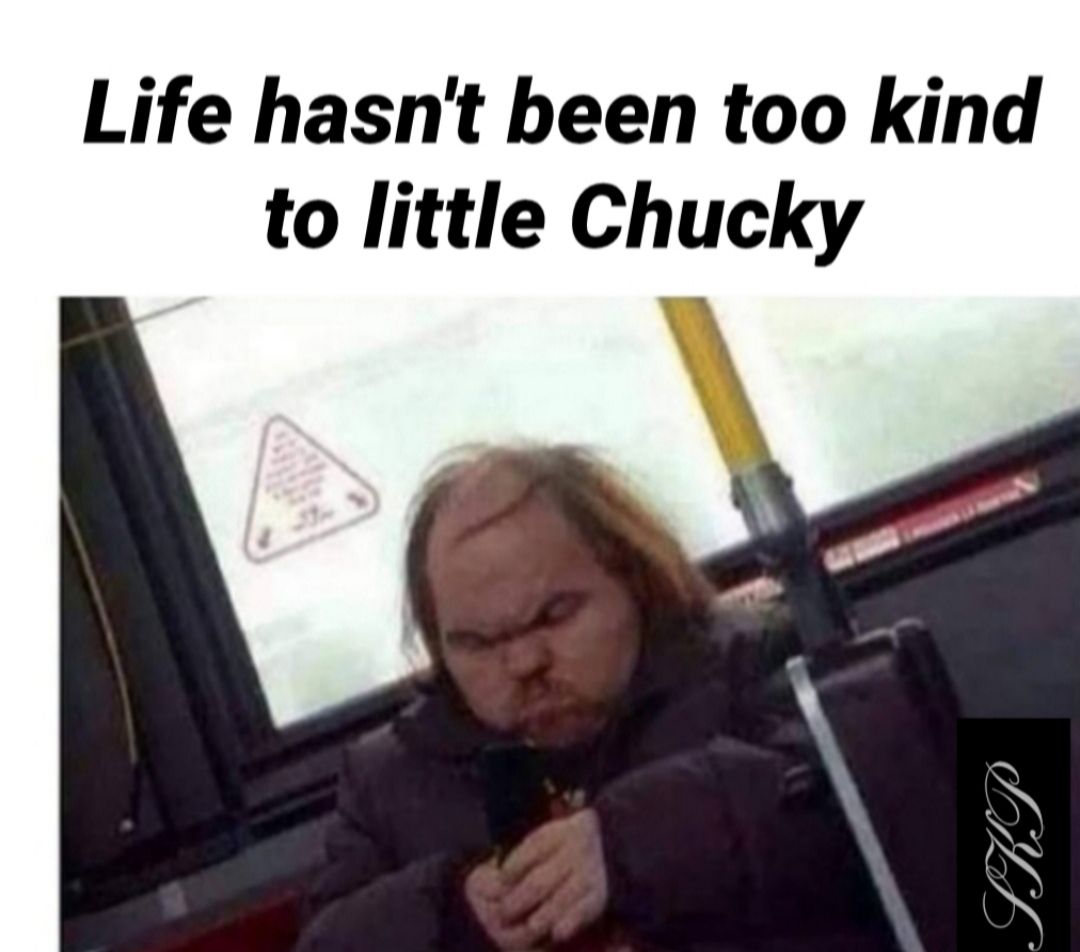 Life hasnt been too kind to little Chucky A