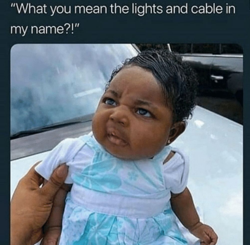 What you mean the lights and cable in my name