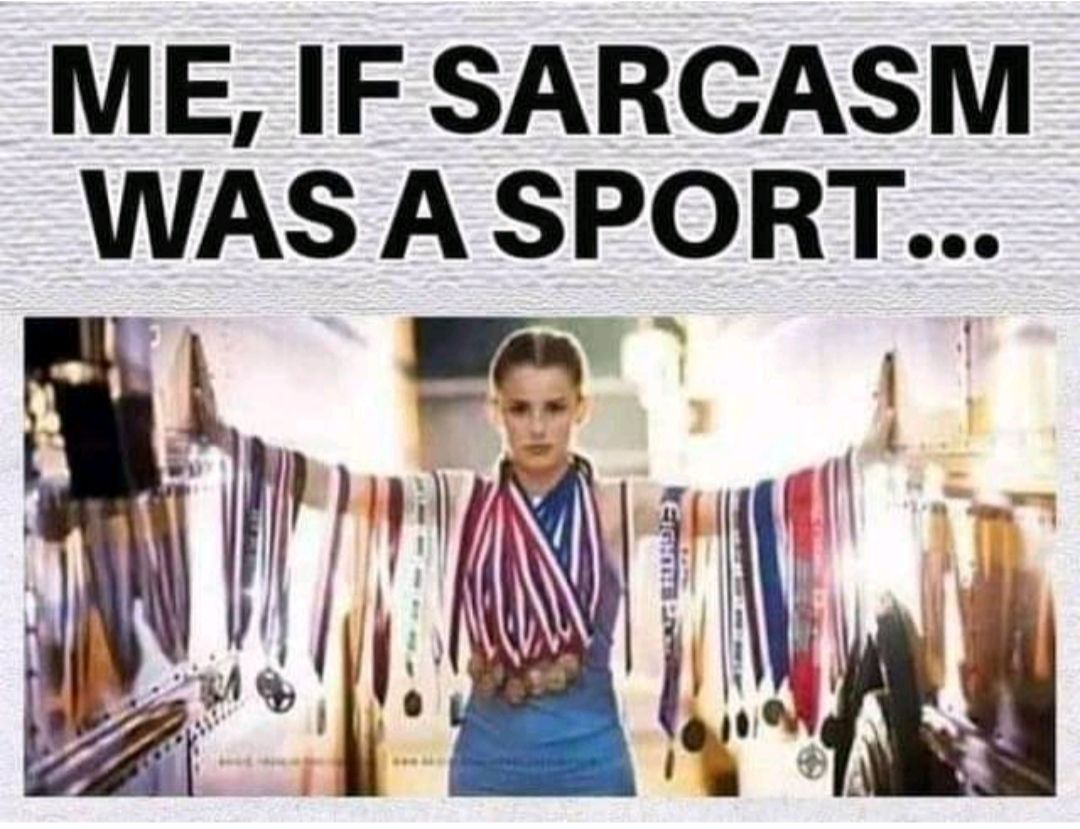 ME IF SARCASM WAS A SPORT