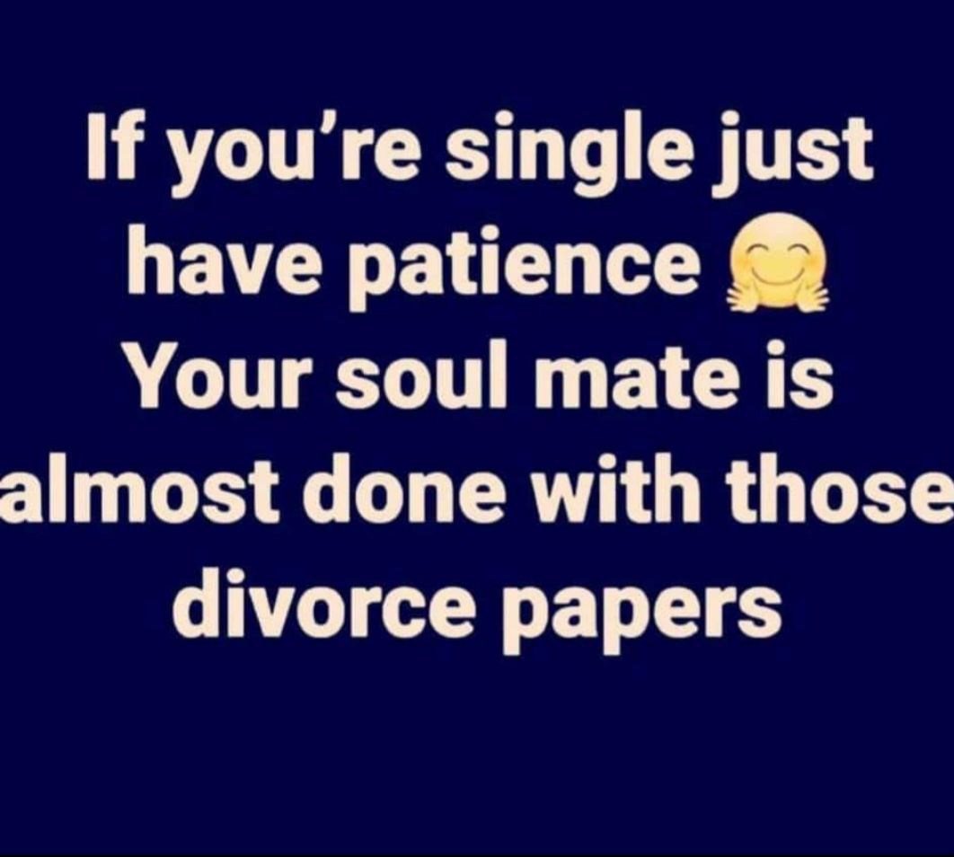 If youre single just have patience 1T LTIl F Y GRS S L ERTGRGLE divorce papers