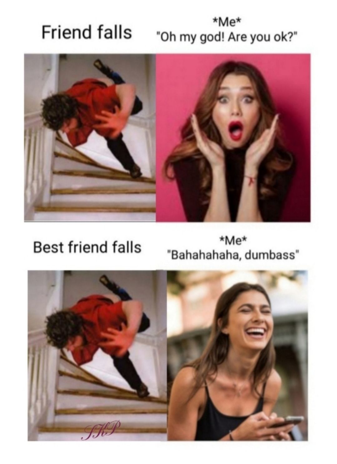 Me Friend falls oh my god Are you ok Mei Best friend falls Bahahahaha dumbass