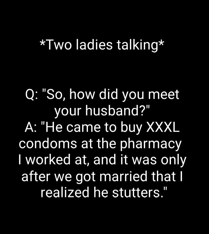 Two ladies talking O Yol o To e T RYo 1V M g g 1c11 your husband A He came to buy XXXL condoms at the pharmacy 7615 Clo 1 AT M RVEEN 3 1Y after we got married that realized he stutters