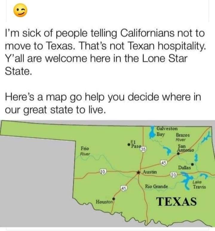 Im sick of people telling Californians not to move to Texas Thats not Texan hospitality Yall are welcome here in the Lone Star State Heres a map go help you decide where in our great state to live