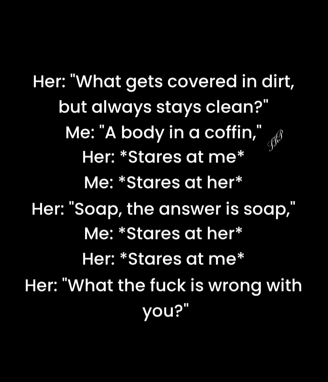 Her What gets covered in dirt o101 e eVERS o V N ol Yo s Y 8 MY eTeTe WATg ReRelel i1 Pl Her Stares at me Me Stares at her CTERSToTol oMM A TNea INUV TESEToTo o 0 Me Stares at her Her Stares at me T To 1o TR VIe QERV o Te RNV 1 4g you