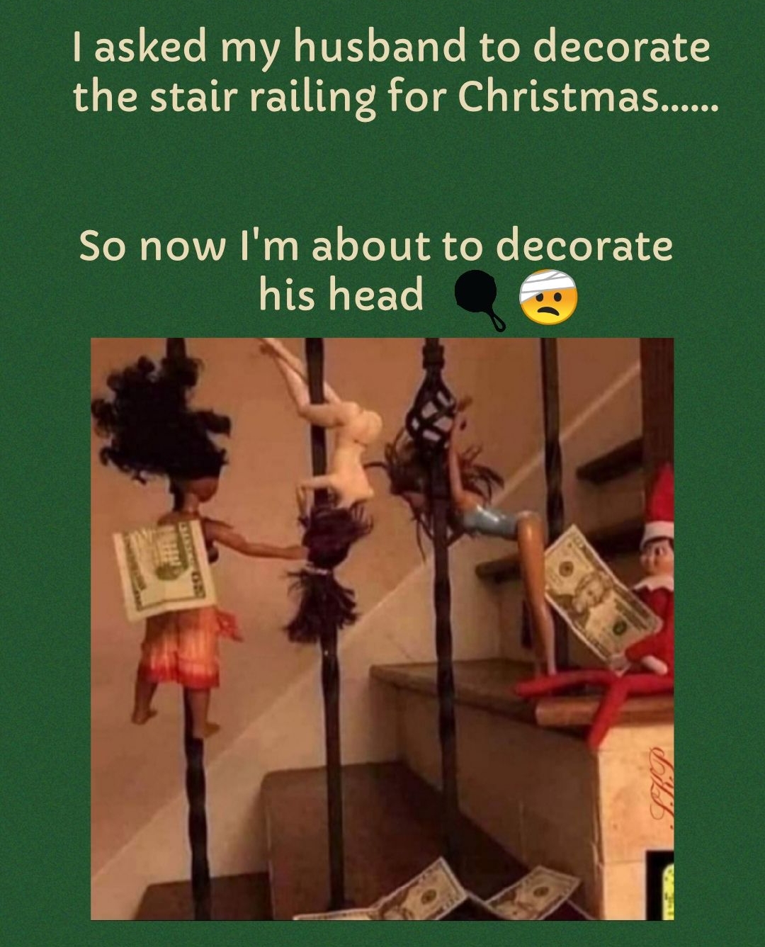 asked my husband to decorate the stair railing for Christmas oooooo So now Im about to decorate his head