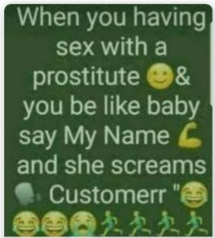 When you having sex with a prostitute you be like baby VAV AN E I and she screams e Customerr Q