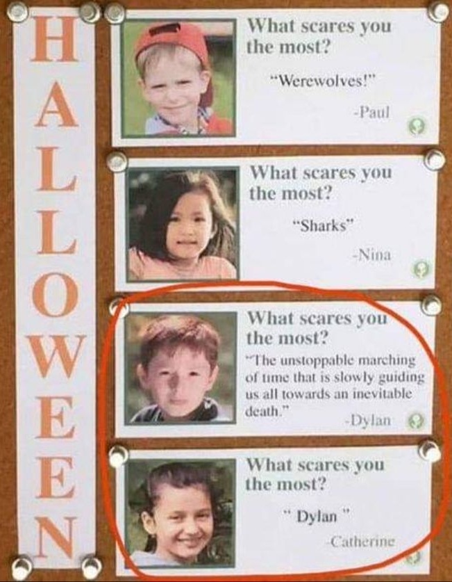 What scares you the most Werewolves Paul What scares you the most Sharks Nifa What scares youN the most Ihe unstoppable marching 3 of tme that is slowly zuiding us all towards an inevitable death Dylan What scares you the most Dylan Catherne