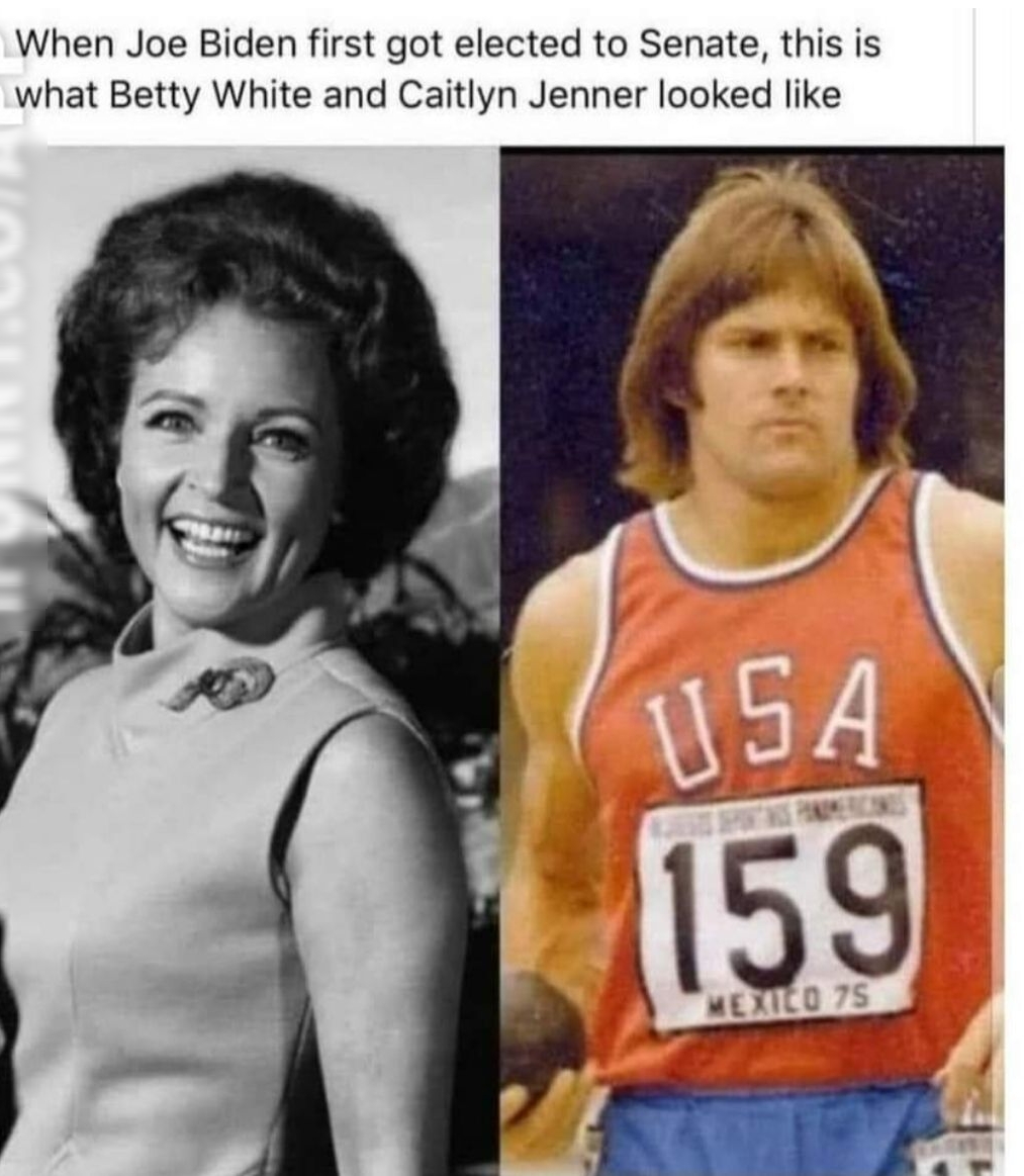 When Joe Biden first got elected to Senate this is what Betty White and Caitlyn Jenner looked like