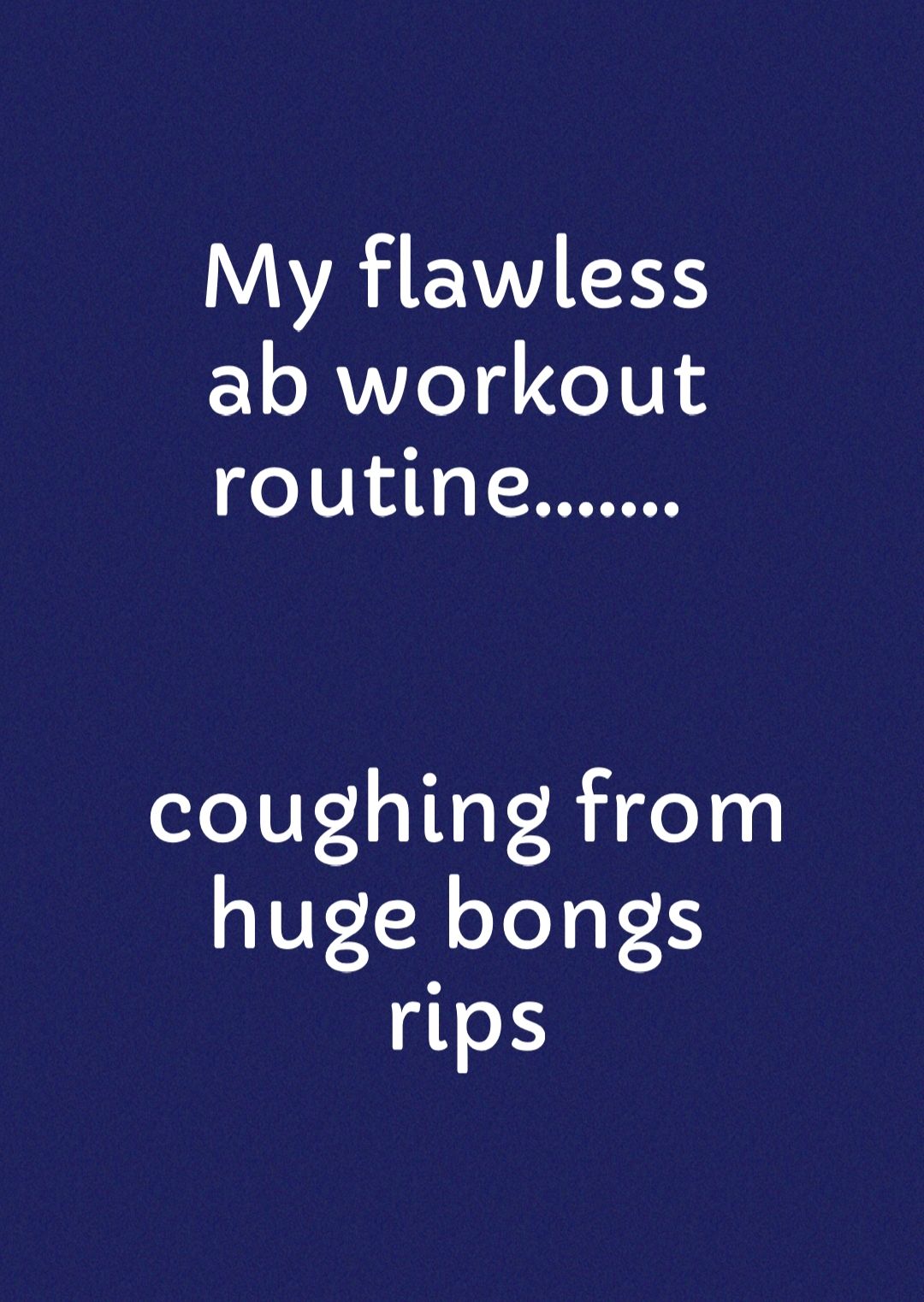 My flawless ab workout routine coughing from huge bongs rips