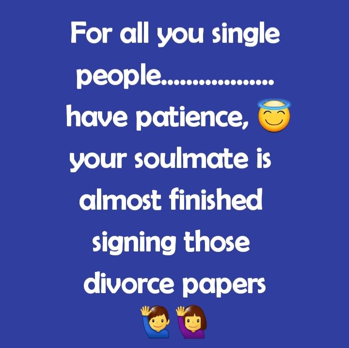 le alle KVICTURY 4 To have patience your soulmate is almost finished signing those divorce papers CAC