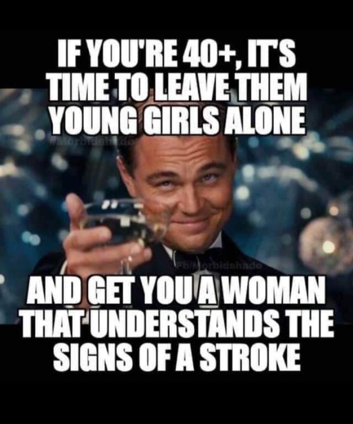 IF YOURE 40ITS TIME TO LEAVE THEM YIIIIIIE EIIIIS IIIIHE AIIII lill YOUA WOMAN THATUNDERSTANDS THE SIGNS OF A STROKE