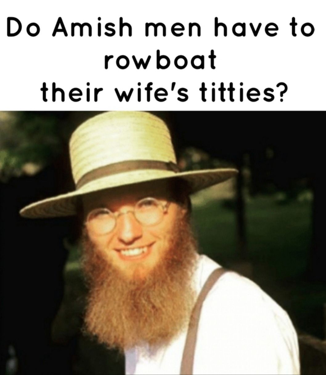 Do Amish men have to rowboat their wies titties