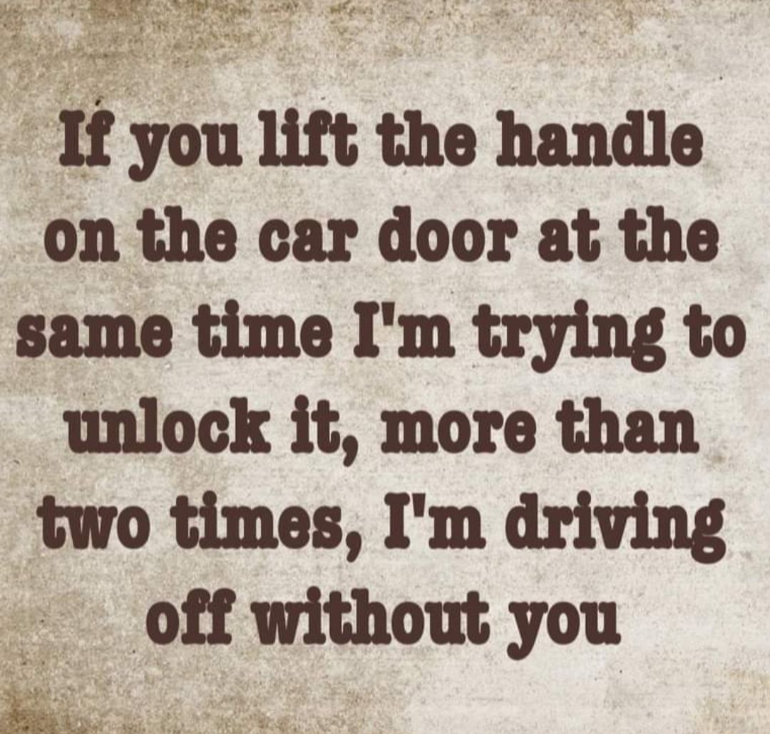 x S 0 Jestety 4 ik Y e I you it the handl on the car door at the same time Im trying to _ unlock it more than two times Im driving off without you