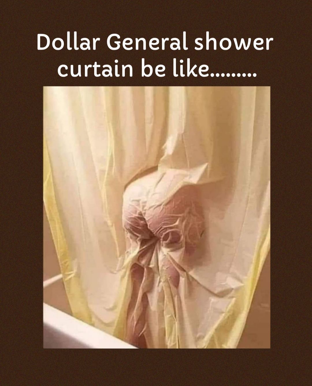 Dollar General shower curtain be like