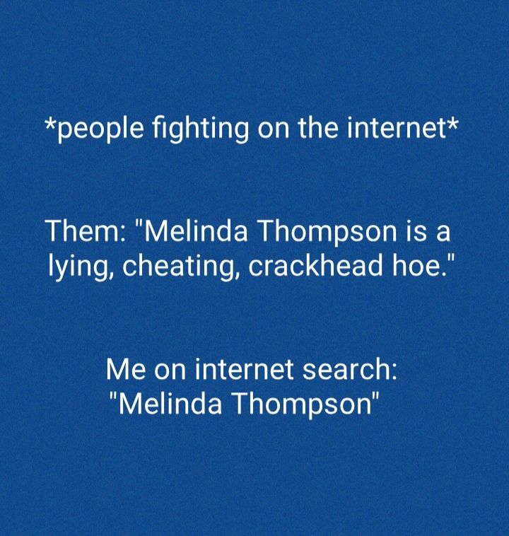 people fighting on the internet Them Melinda Thompson is a lying cheating crackhead hoe Me on internet search Melinda Thompson