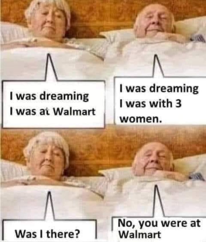 ol was dreaming I was dreammg was with 3 I was at Walmart No you were at Was there Walmart