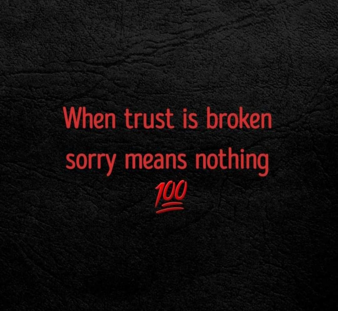 When trust is broken sorry means nothing 190