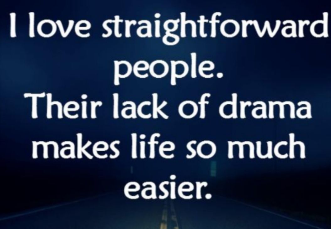 love straightforward people Their lack of drama makes life so much CENE A