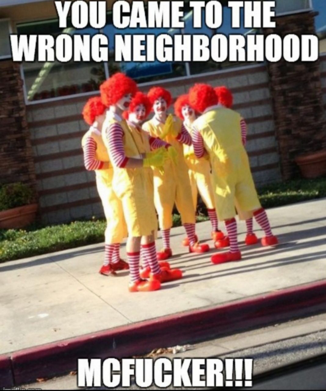 YOUGAMETOTHE WRONG NEIGHB GHBORHOOD H