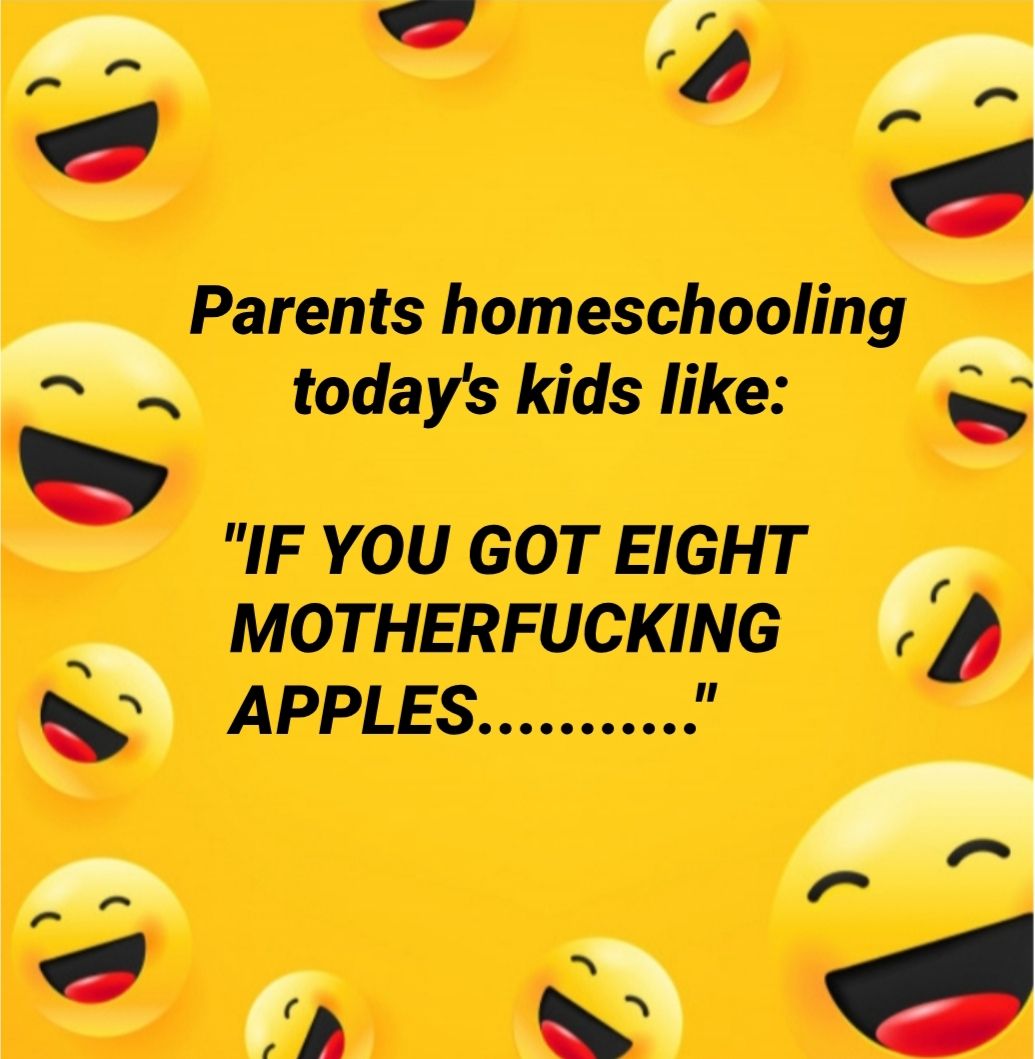 A 7 4 Parents homeschooling todays kids like g IF YOU GOT EIGHT MOTHERFUCKING N APPLES