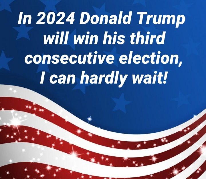 In 2024 Donald Trump U RN TR consecutive election I can hardly wait