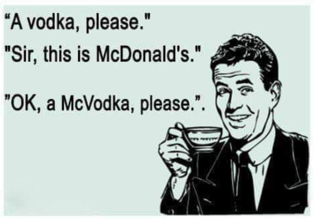 A vodka please Sir this is McDonalds JBPag