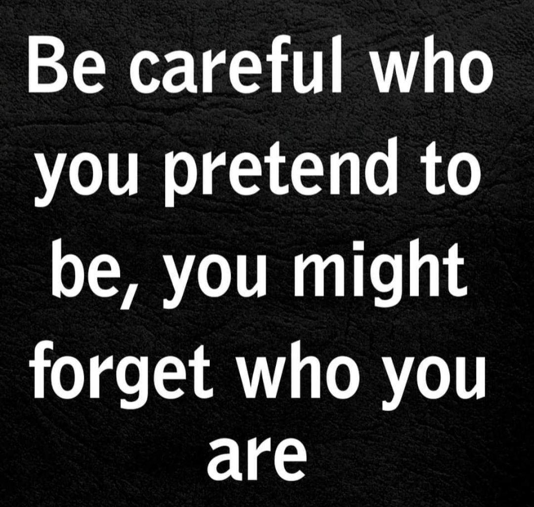 Be careful who you pretend to be you might o g R ORe are