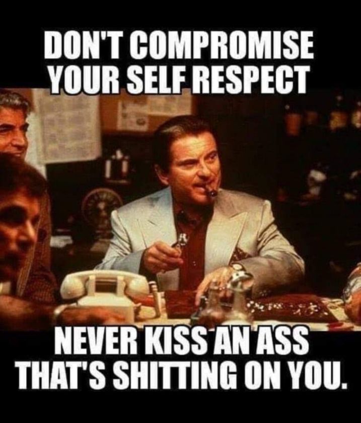 DONT COMPROMISE YOUR SELF RESPECT e L_ SRy pe ___ T Ar r vn NEVER KISS AN ASS THATS SHITTING ON YOU