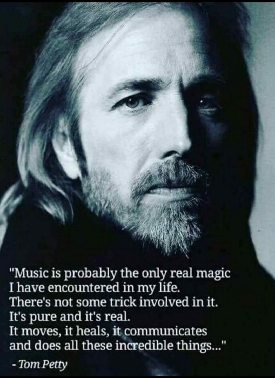 Music is probably the only real magic I have encountered in my life Theres not some trick involved in it Its pure and its real It moves it heals it communicates and does all these incredible things Tom Petty