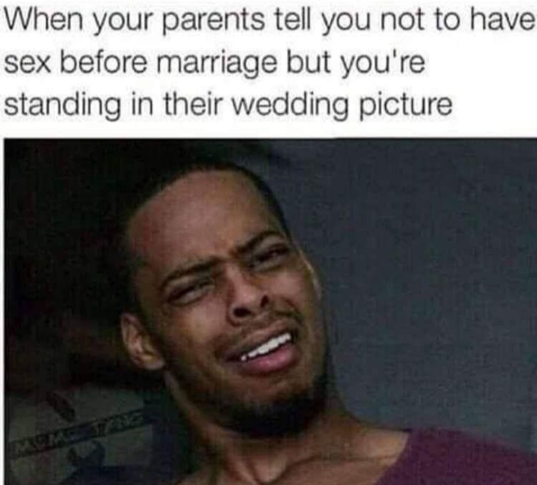 When your parents tell you not to have sex before marriage but youre standing in their wedding picture