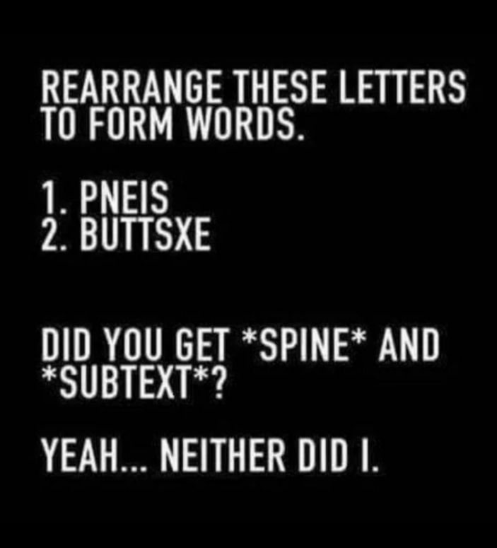 ARRANGE THESE LETTERS LURES S DID YOU GET SPINE AND SUBTEXT YEAH NEITHER DID I