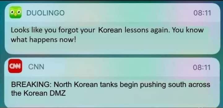 DUOLINGO 0811 Looks like you forgot your Korean lessons again You know what happens now CNN 0811 BREAKING North Korean tanks begin pushing south across the Korean DMZ