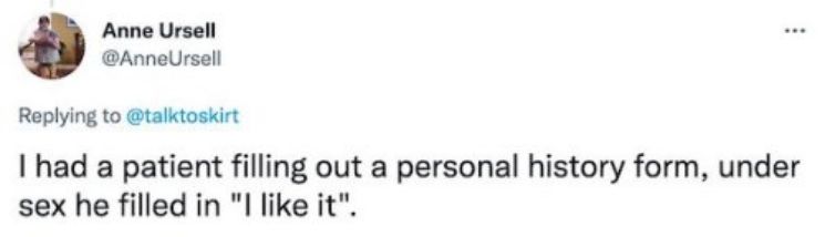 Anne Ursell AnneUrsell Replying to talktoskirt had a patient filling out a personal history form under sex he filled in l like it