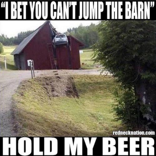 I BETYOU CANT JUMP THE BARN rednecknationcom IIIIlIl MY BEER