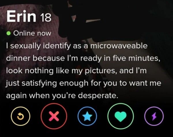 Erin1is _ L ROLIG N T sexually identify as a microwaveable dinner because Im ready in five minutes look nothing like my pictures and Im VS S s e RTaTeIie R eI IR R Y 1a y g again when youre desperate OJOXCIOXO