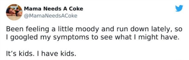 Mama Needs A Coke MamaNeedsACoke Been feeling a little moody and run down lately so 1 googled my symptoms to see what might have Its kids have kids