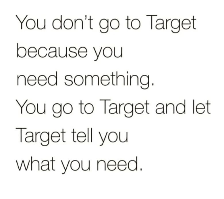 You dont go to Target because you need something You go to Target and let Target tell you what you need