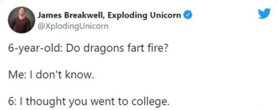 James Breakwell Exploding Unicorn XplodingUnicom 6 year old Do dragons fart fire Me dont know 6 thought you went to college