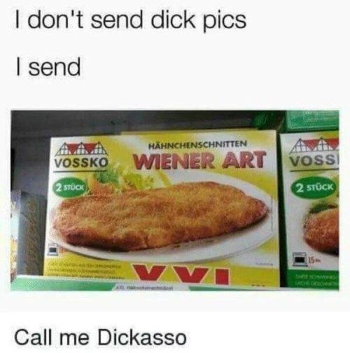 dont send dick pics send Call me Dickasso