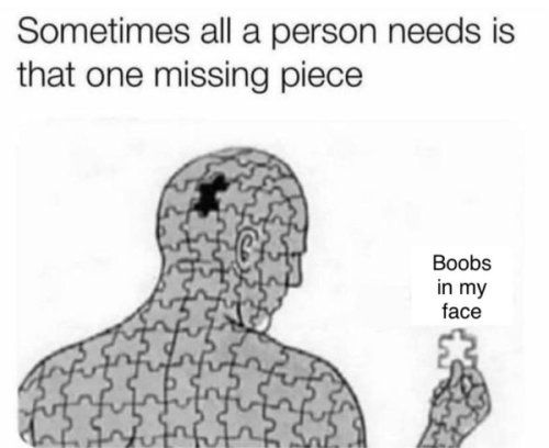 Sometimes all a person needs is that one missing piece