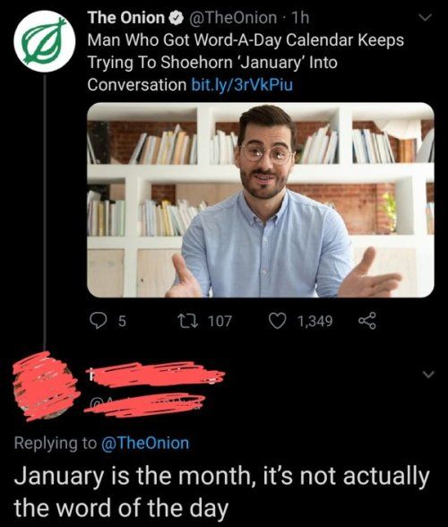 The Onion TheOnion 1h Man Who Got Word A Day Calendar Keeps Trying To Shoehorn January Into Conversation bitly3rVkPiu SF w7 Q1349 Replying to TheOnion RELTETSAER QIR leTal M N Tol T0 V111 the word of the day