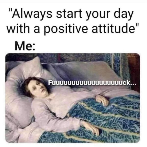 Always start your day with a positive attitude