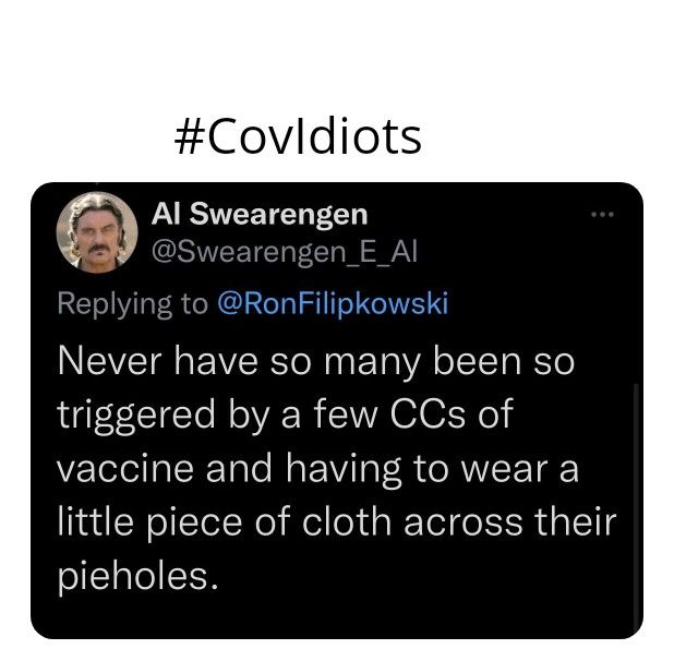 Covldiots VA RSVEETEN Q CUSIVEETEET o PtCT W AN Replying to RonFilipkowski Never have so many been so triggered by a few CCs of vaccine and having to wear a little piece of cloth across their pieholes